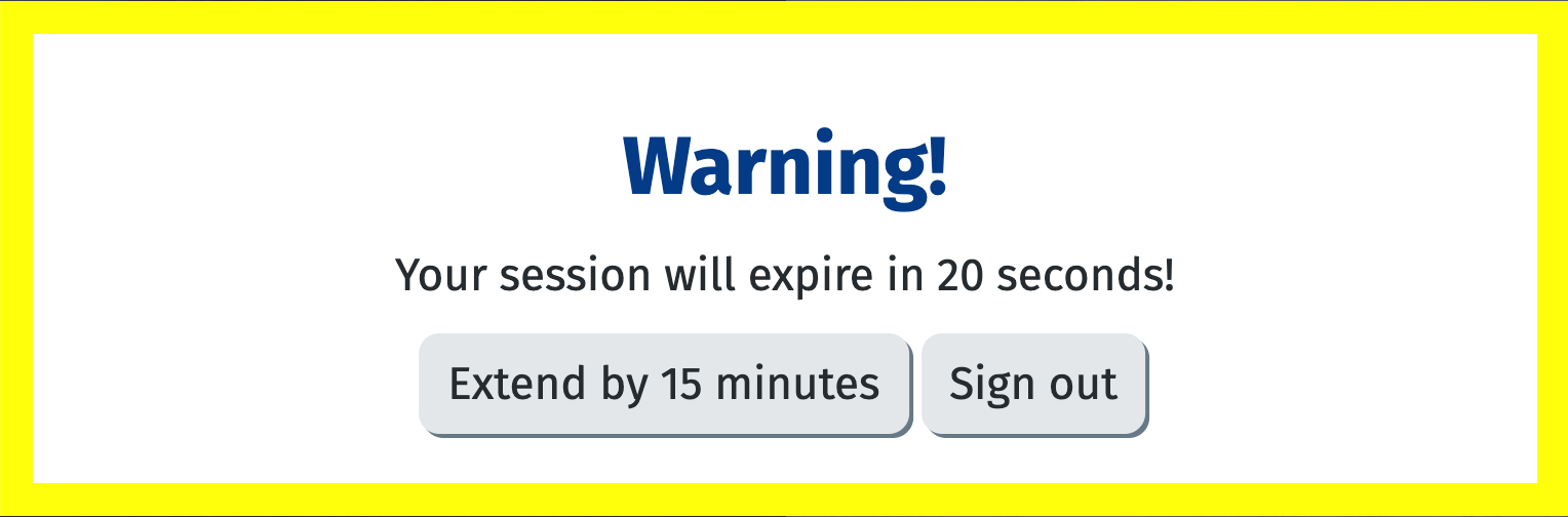 Example Warning, your session will expire in 20 seconds, extend by fifteen minutes button, sign out button